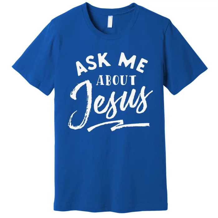 Christian Ask Me About Jesus Premium T-Shirt