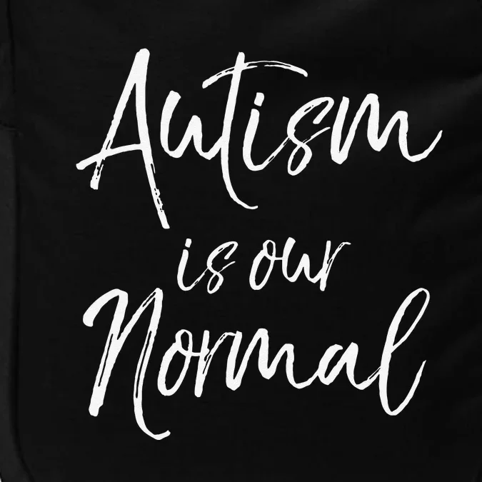 Cute Autism Mom Quote For Women Gift Autism Is Our Normal Impact Tech Backpack