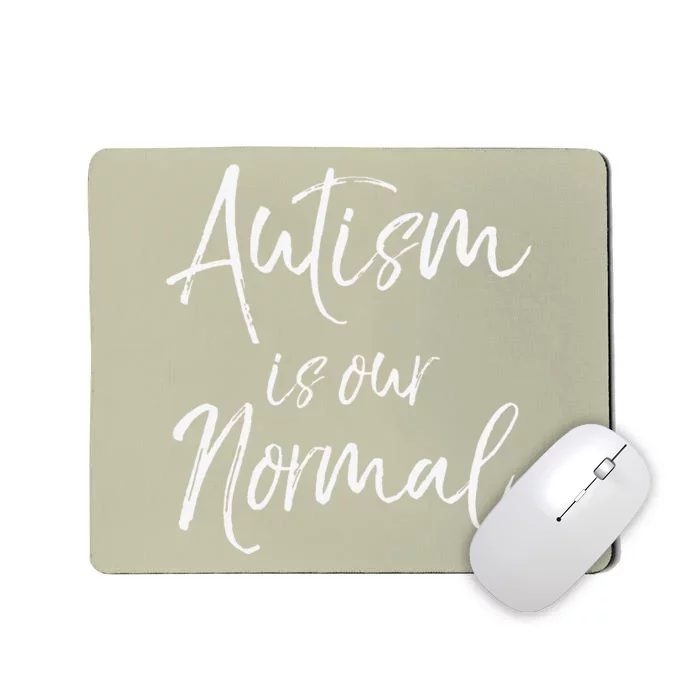 Cute Autism Mom Quote For Women Gift Autism Is Our Normal Mousepad