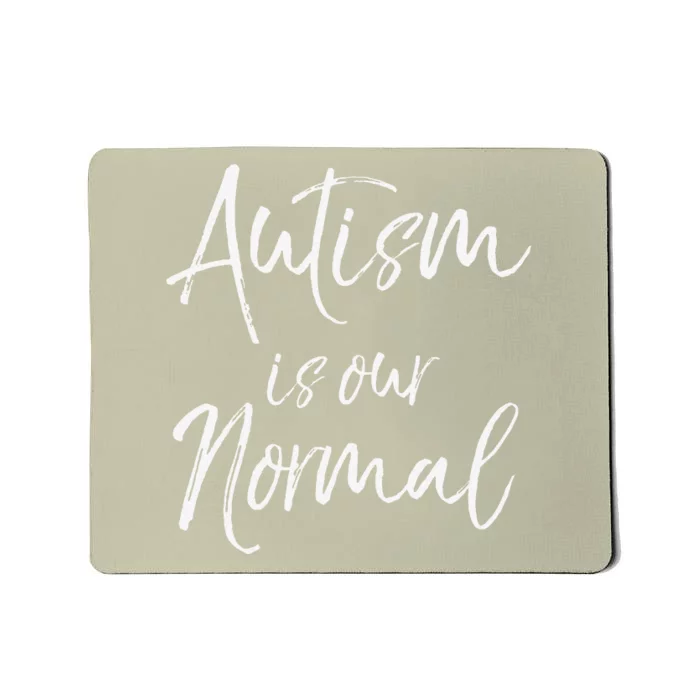 Cute Autism Mom Quote For Women Gift Autism Is Our Normal Mousepad