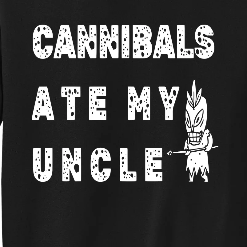 Cannibals Ate My Uncle Tall Sweatshirt