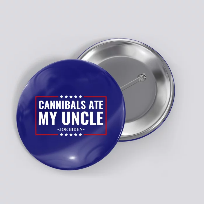 Cannibals Ate My Uncle Joe Biden Political Satire Trump 2024 Button