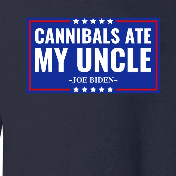 Cannibals Ate My Uncle Joe Biden Political Satire Trump 2024 Toddler Sweatshirt