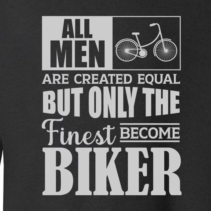 Cycling All Men Are Created Equal But Only The Finest Biker Gift Toddler Sweatshirt