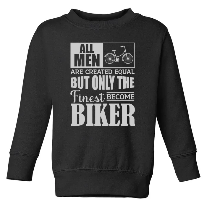 Cycling All Men Are Created Equal But Only The Finest Biker Gift Toddler Sweatshirt