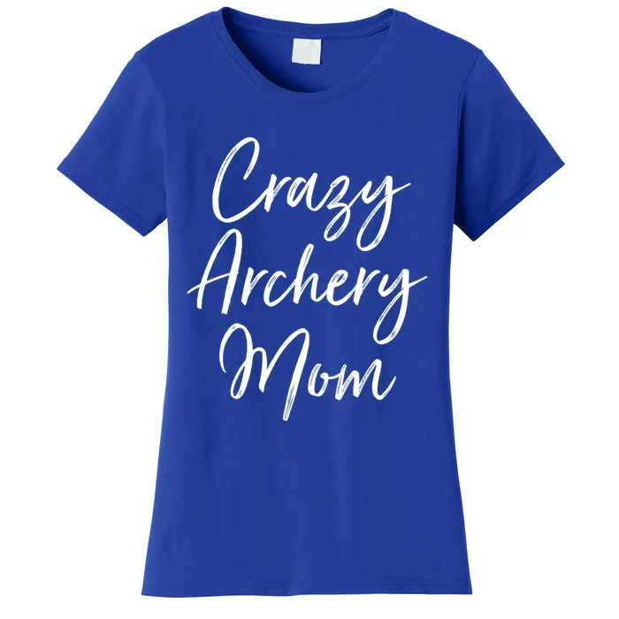 Crazy Archery Mom Mother's Day Gift For Archer Bow Meaningful Gift Women's T-Shirt