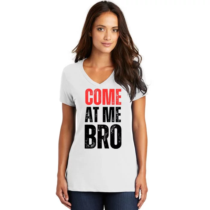 COME AT ME BRO Women's V-Neck T-Shirt