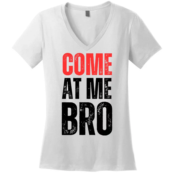 COME AT ME BRO Women's V-Neck T-Shirt