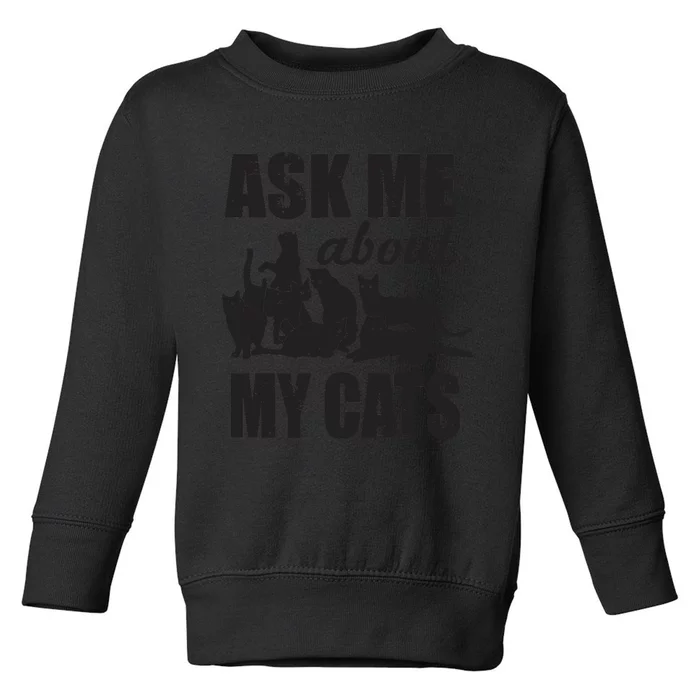 Cute Ask Me About My Cats Toddler Sweatshirt