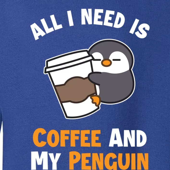 Coffee And My Penguin Sea Bird King Emperor Penguin Meaningful Gift Toddler Sweatshirt