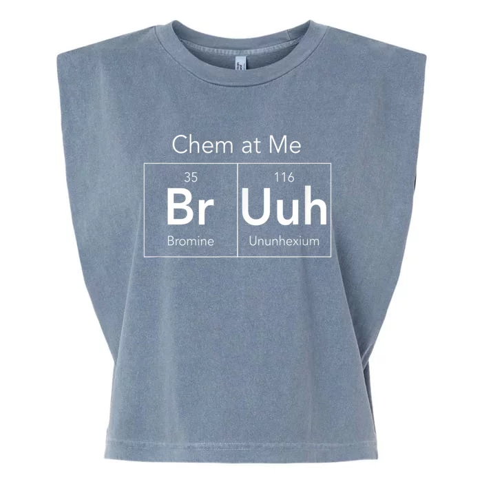 Chem At Me Bruh Funny Chemistry Pun Garment-Dyed Women's Muscle Tee