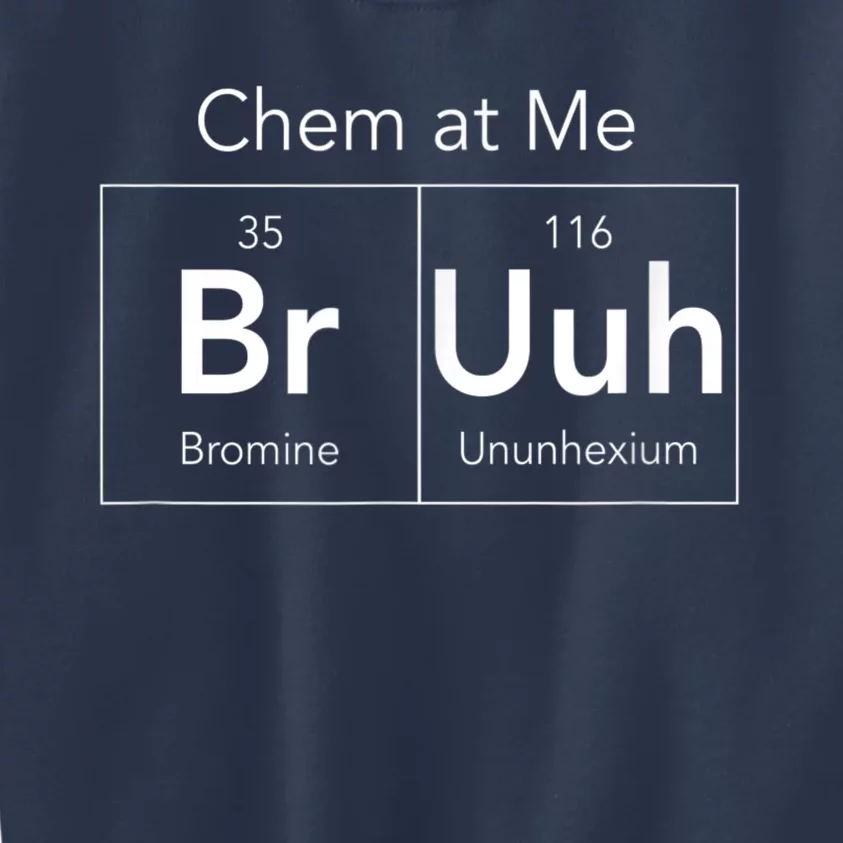 Chem At Me Bruh Funny Chemistry Pun Kids Sweatshirt