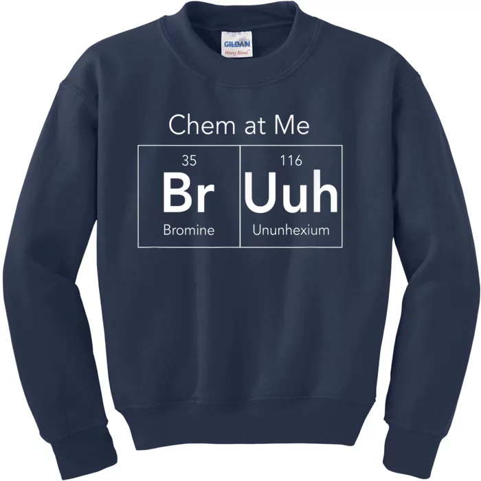 Chem At Me Bruh Funny Chemistry Pun Kids Sweatshirt