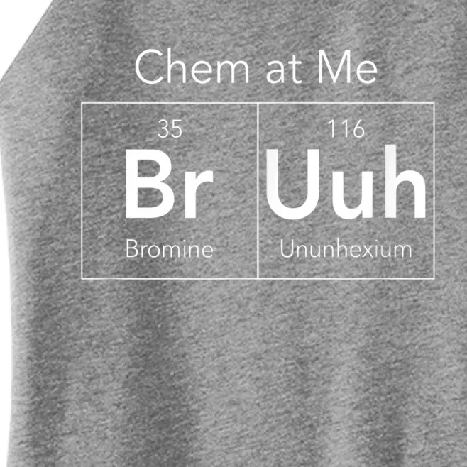 Chem At Me Bruh Funny Chemistry Pun Women’s Perfect Tri Rocker Tank