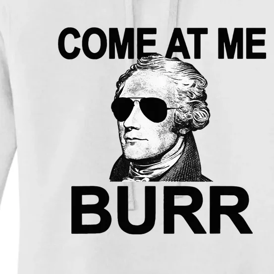 Come At Me Burr Funny History Alexander Hamilton Women's Pullover Hoodie