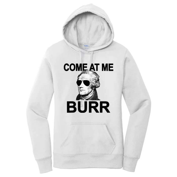 Come At Me Burr Funny History Alexander Hamilton Women's Pullover Hoodie