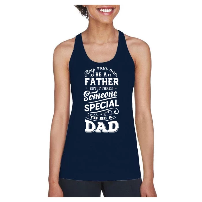 Cool Any Man Can Be A Father But Someone Special Can Be A Dad Women's Racerback Tank