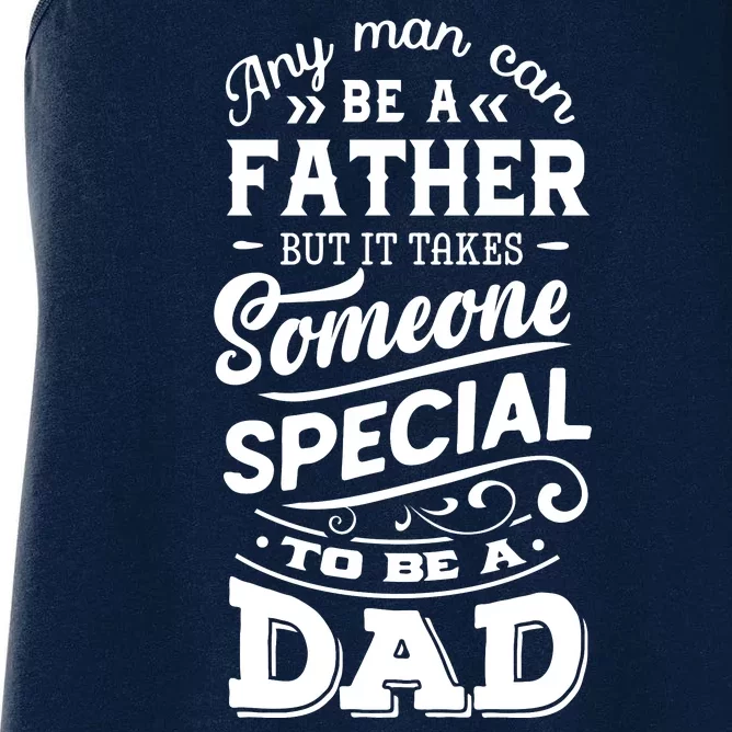 Cool Any Man Can Be A Father But Someone Special Can Be A Dad Women's Racerback Tank