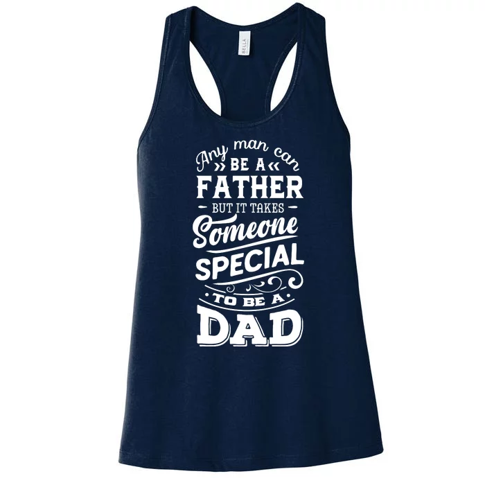 Cool Any Man Can Be A Father But Someone Special Can Be A Dad Women's Racerback Tank