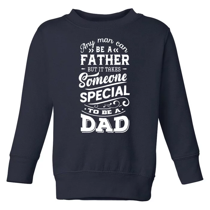 Cool Any Man Can Be A Father But Someone Special Can Be A Dad Toddler Sweatshirt