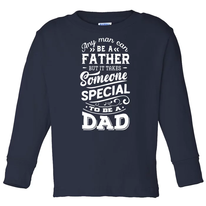 Cool Any Man Can Be A Father But Someone Special Can Be A Dad Toddler Long Sleeve Shirt