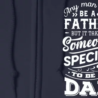 Cool Any Man Can Be A Father But Someone Special Can Be A Dad Full Zip Hoodie