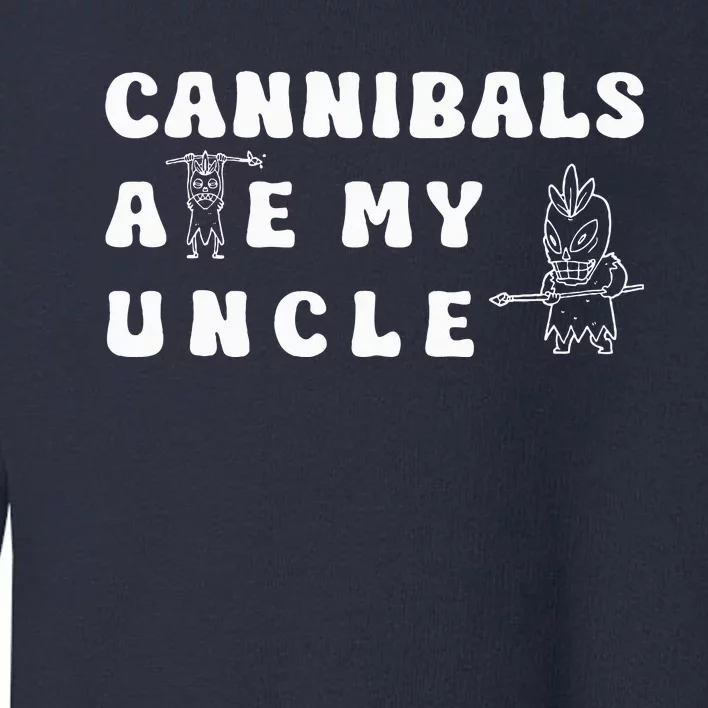 Cannibals Ate My Uncle .Png Toddler Sweatshirt