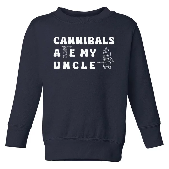 Cannibals Ate My Uncle .Png Toddler Sweatshirt