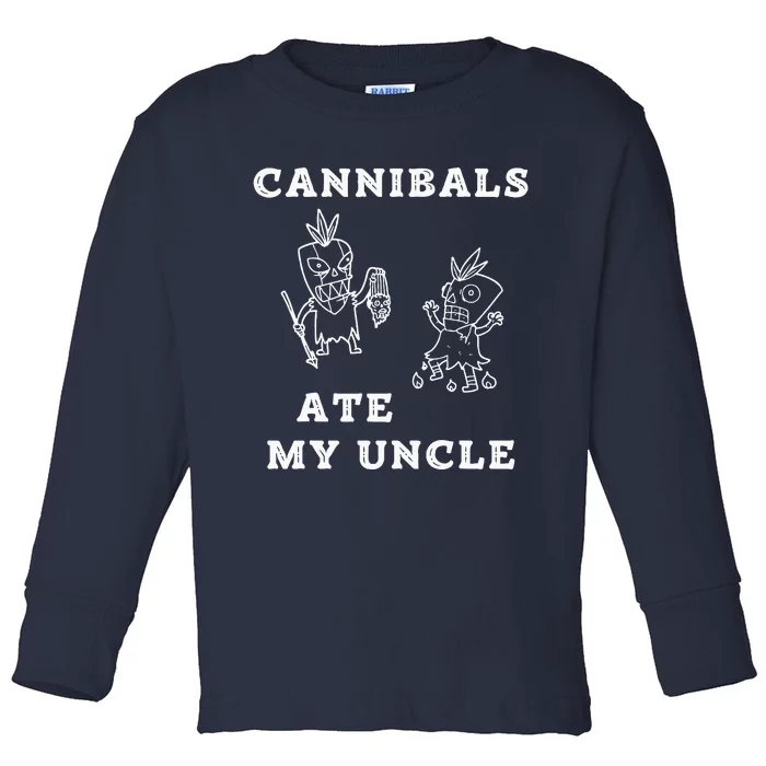 Cannibals Ate My Uncle Trendy Funny Current Quote Graphic Toddler Long Sleeve Shirt