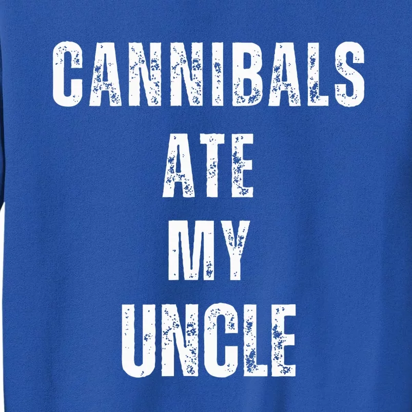 Cannibals Ate My Uncle Joe Biden Political Parody Tall Sweatshirt