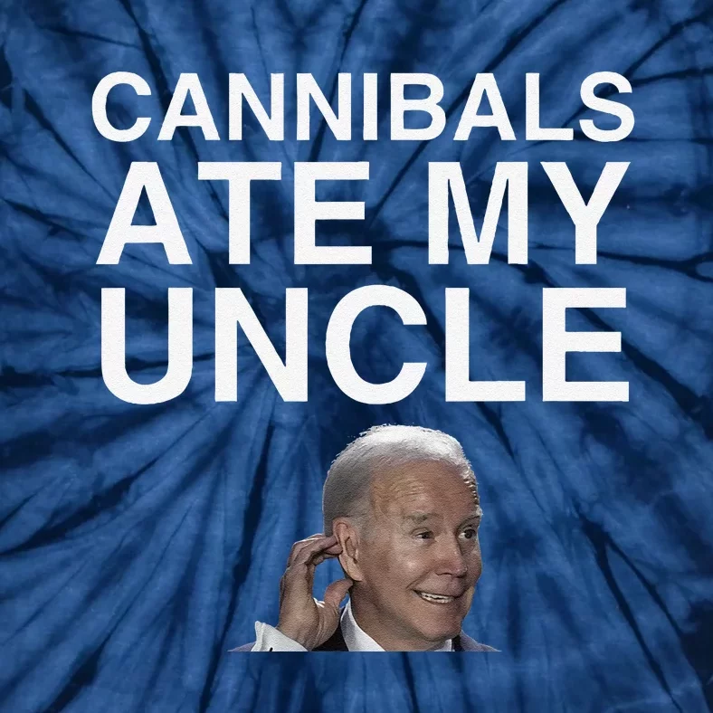 Cannibals Ate My Uncle 2024 Election Anti Biden Novelty Meme Tie-Dye T-Shirt