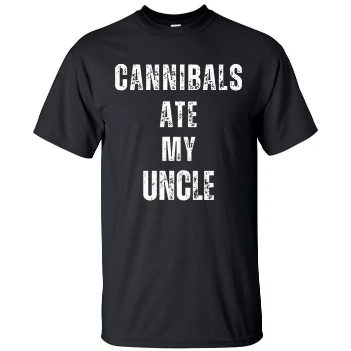 Cannibals Ate My Uncle Joe Biden Political Parody Tall T-Shirt