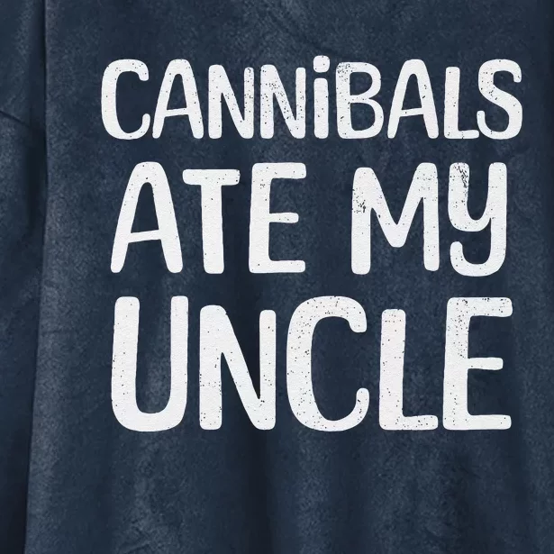 Cannibals Ate My Uncle Funny Saying Hooded Wearable Blanket