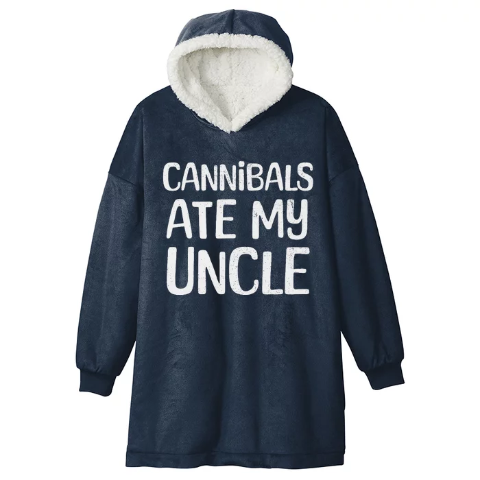 Cannibals Ate My Uncle Funny Saying Hooded Wearable Blanket