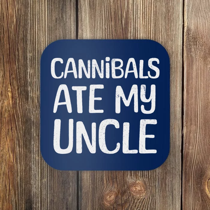 Cannibals Ate My Uncle Funny Saying Coaster