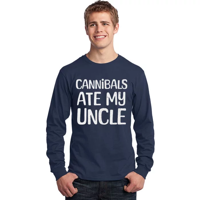 Cannibals Ate My Uncle Funny Saying Tall Long Sleeve T-Shirt