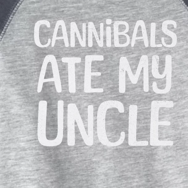 Cannibals Ate My Uncle Funny Saying Toddler Fine Jersey T-Shirt