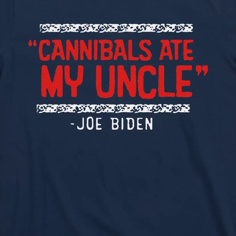 Cannibals Ate My Uncle Joe Biden Satire Trump 2024 T-Shirt