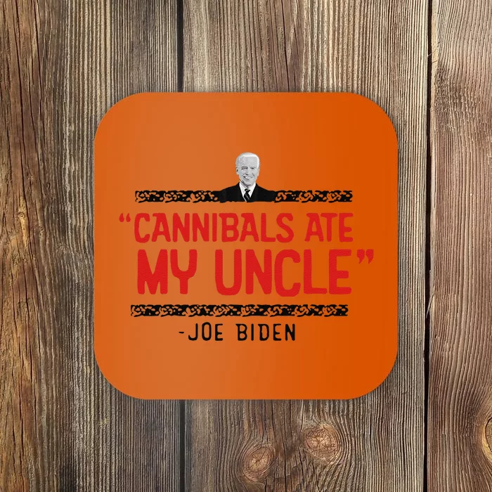 Cannibals Ate My Uncle Joe Biden Satire Trump 2024 Coaster