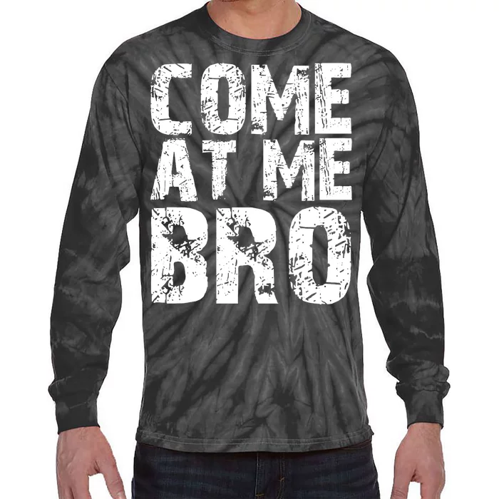 Come At Me Bro Tie-Dye Long Sleeve Shirt