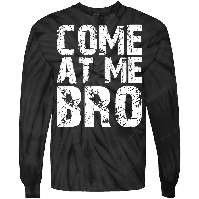 Come At Me Bro Tie-Dye Long Sleeve Shirt