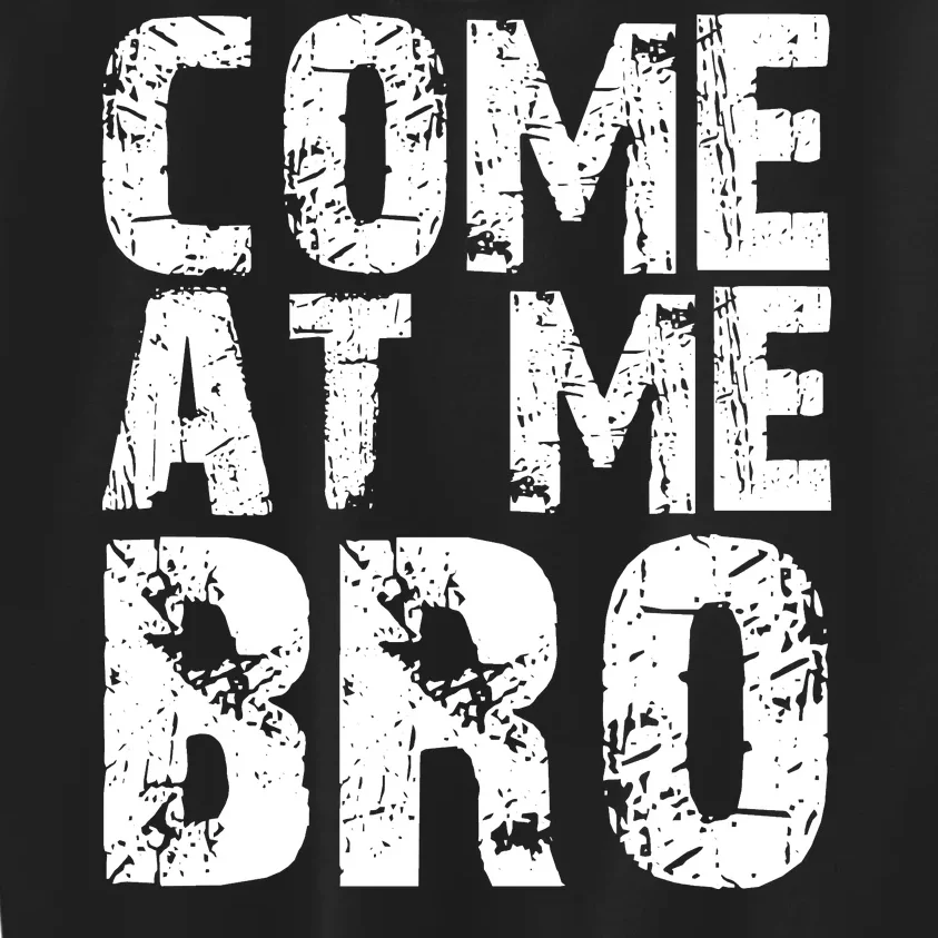 Come At Me Bro Kids Sweatshirt