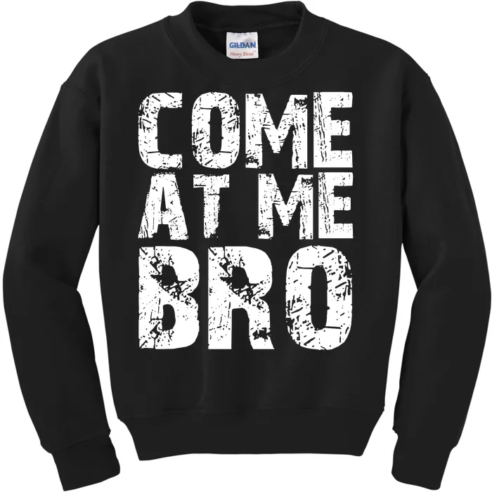 Come At Me Bro Kids Sweatshirt