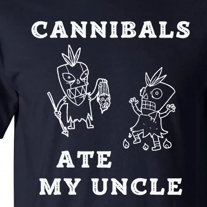 Cannibals Ate My Uncle Trendy Funny Current Tall T-Shirt