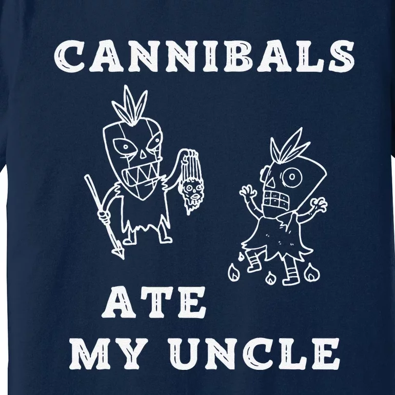 Cannibals Ate My Uncle Trendy Funny Current Premium T-Shirt