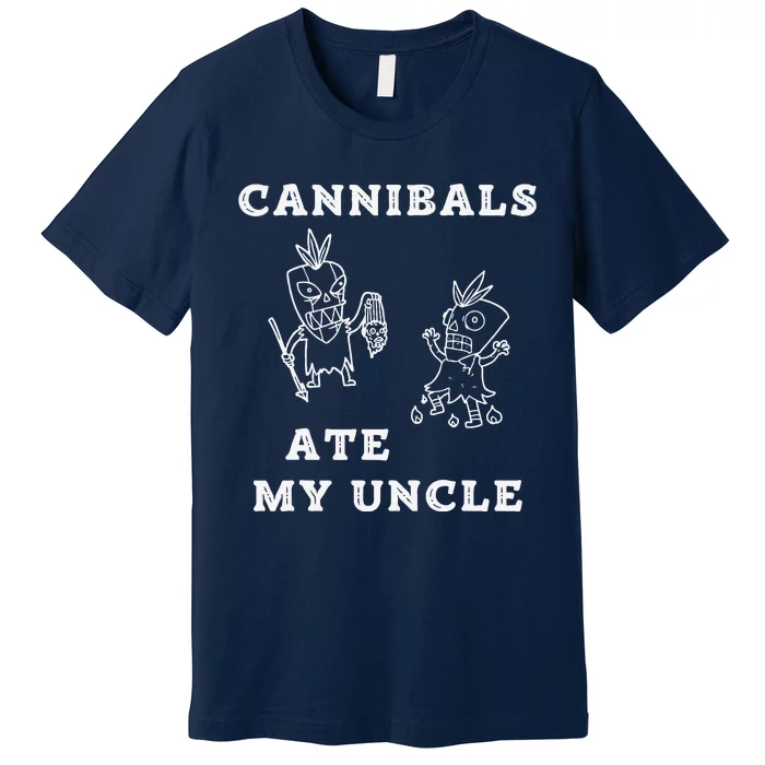 Cannibals Ate My Uncle Trendy Funny Current Premium T-Shirt