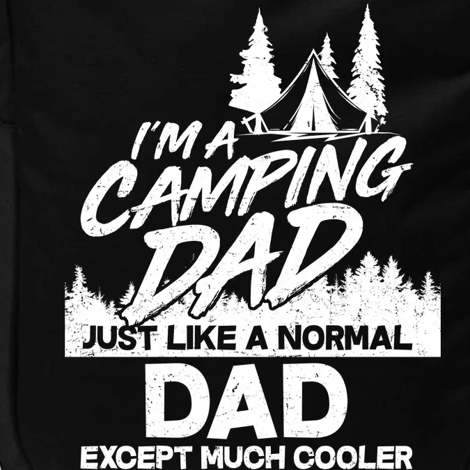 Camping Dad Just Like A Normal Dad But Much Cooler Impact Tech Backpack