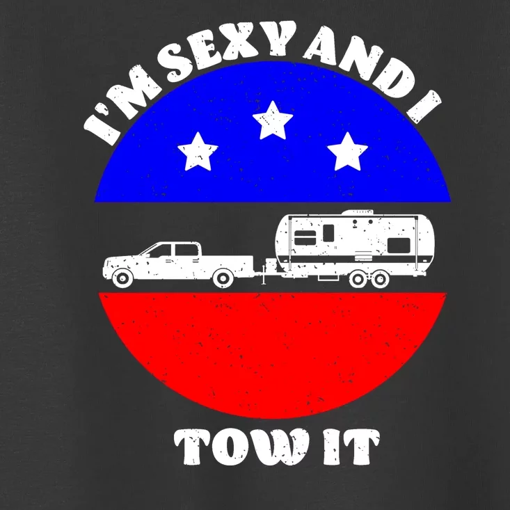 Camping RV I'm Sexy And I Tow It Toddler T-Shirt