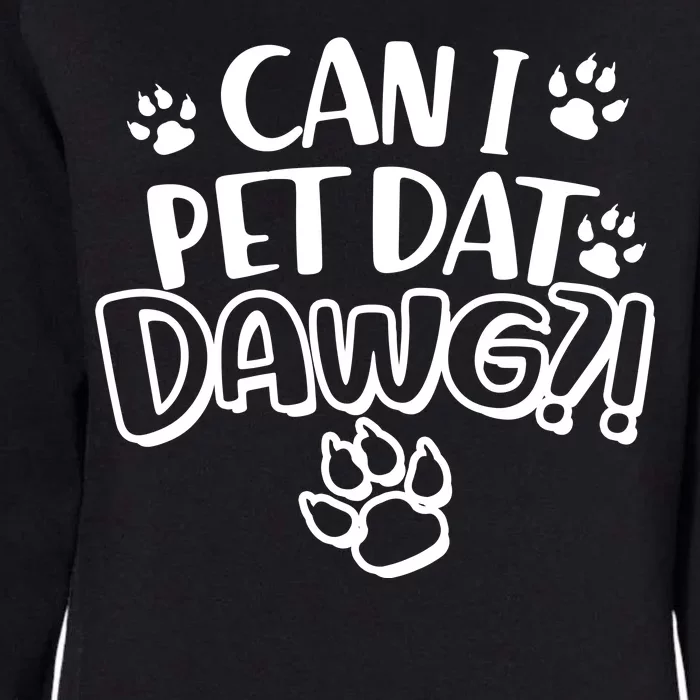 Can I Pet Dat Dawg Womens California Wash Sweatshirt