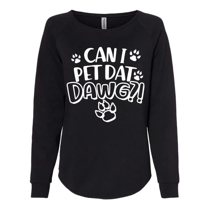 Can I Pet Dat Dawg Womens California Wash Sweatshirt